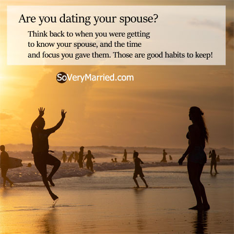 Are you dating your spouse? Think back to when you were getting to know your spouse, and the time and focus you gave them. Those are good habits to keep!