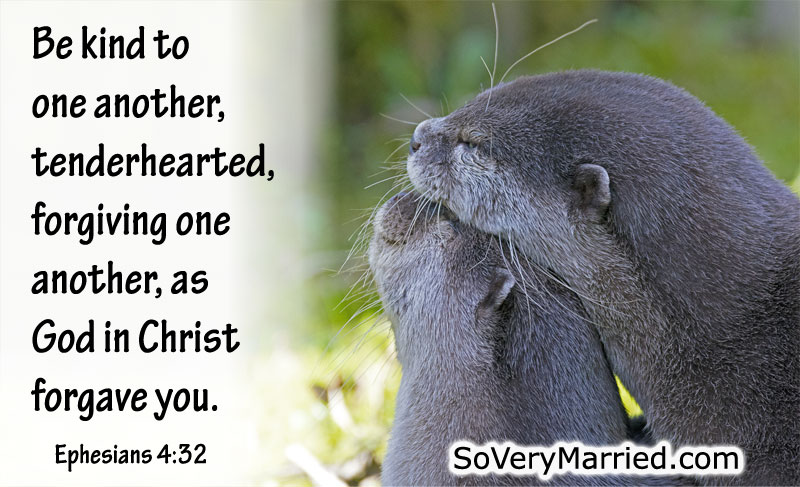 Be kind to one another, tenderhearted, forgiving one another, as God in Christ forgave you. - Ephesians 4:32
